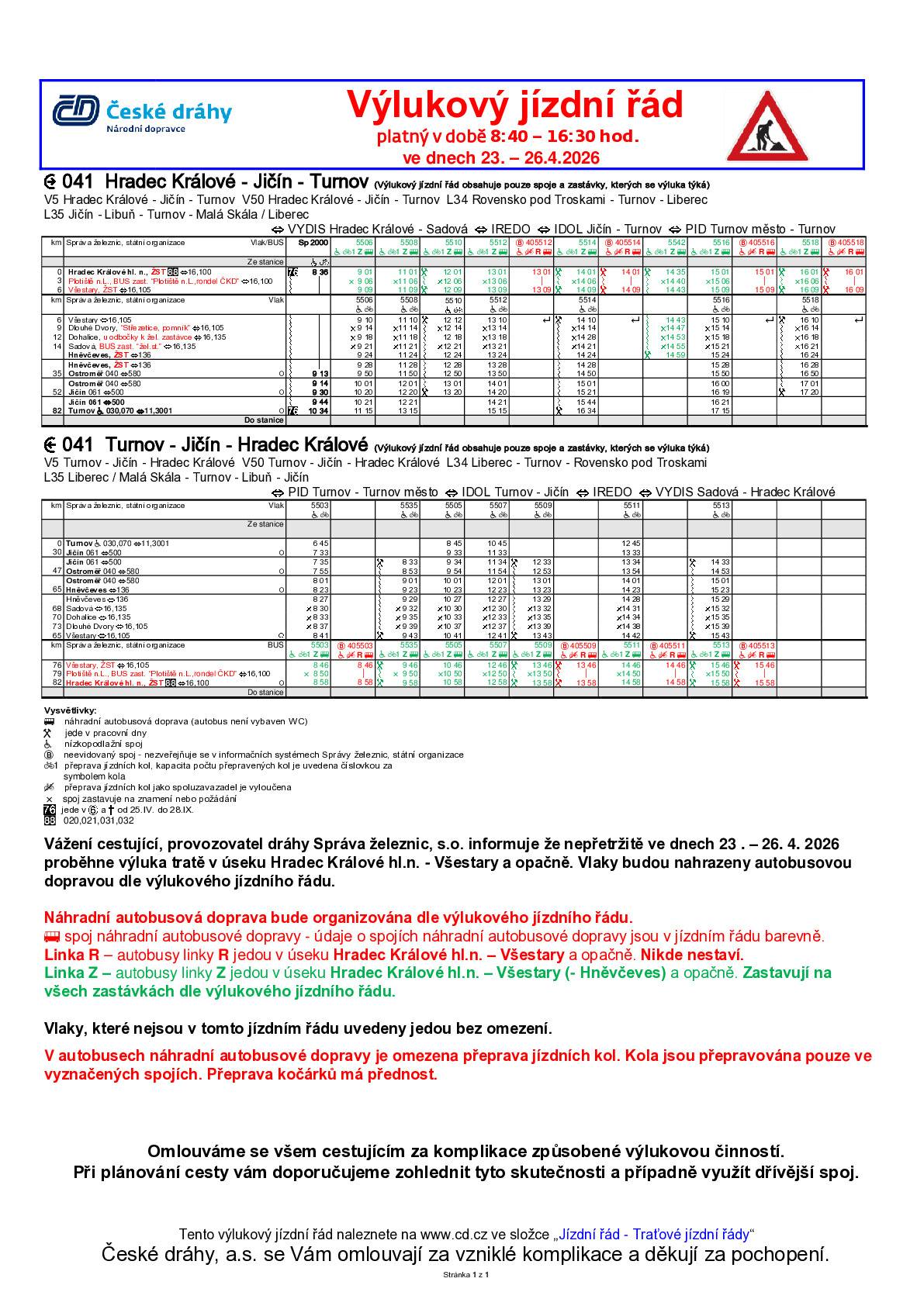 Dovoluji si Vás informovat o opatření po dobu rekonstrukce ŽST Hradec Králové hl.n.. Ve dnech 23. - 26.4.2026 v čase od 8:40 - 16:30h se bude konat výluka v úseku Hradec Králové hl.n. - Všestary - Hněvčeves - viz vývěsky a výlukové jízdní řády.  Vlaková zastávka Dlouhé Dvory bude v tyto dny nahrazena zastávkou - Střezetice "pomník". V obci Všestary bude autobus zajíždět k železniční zastávce.  Všechny uvedené vlaky budou po dobu výluky nahrazeny náhradní autobusovou dopravou dle výlukového jízdního řádu.    Informace jsou přiloženy v příloze. Za komplikace způsobené výlukovou činností se omlouvají České dráhy a.s.. Děkuji