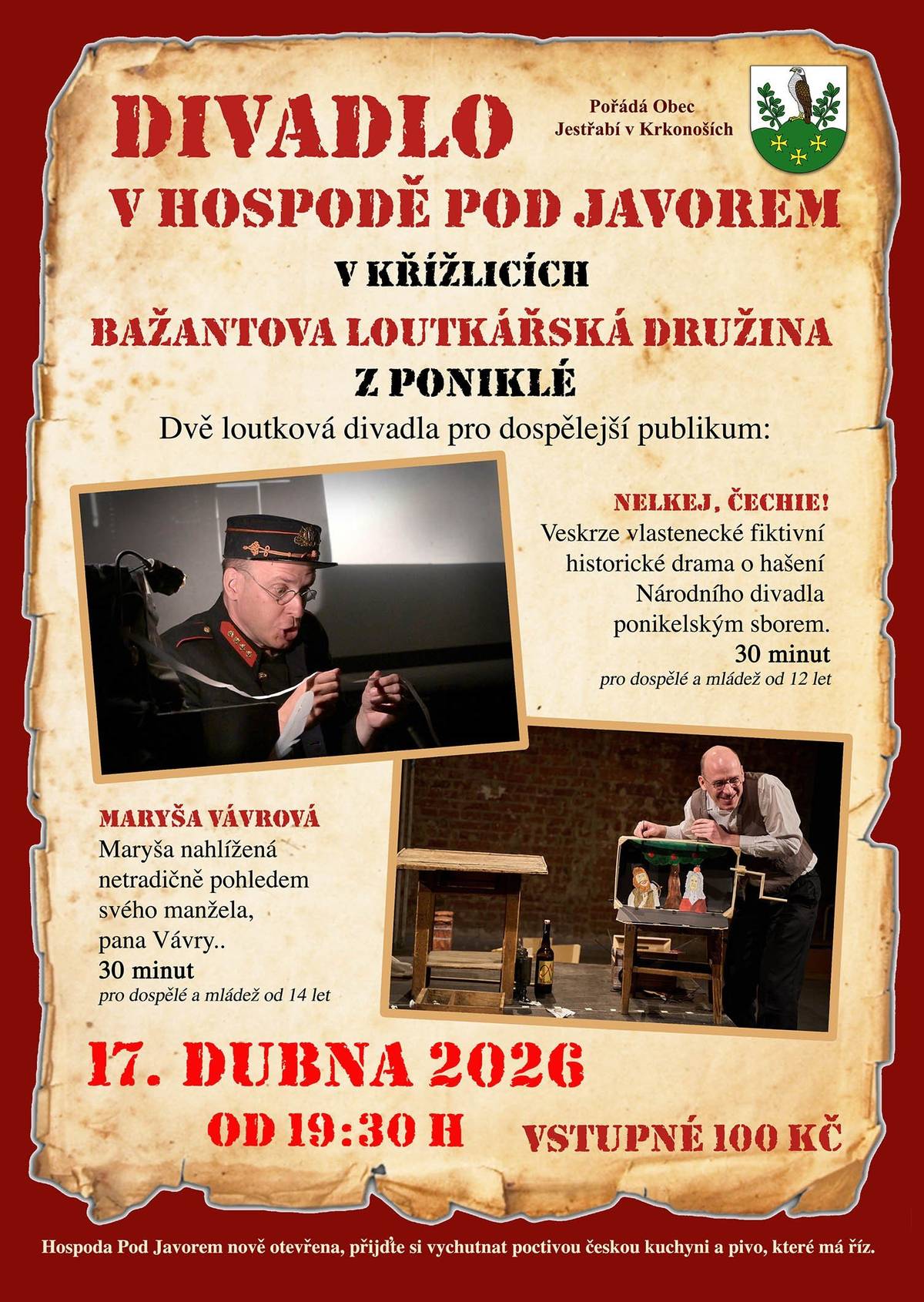 Dobrý den, tímto Vás srdečně zveme do divadla v hospodě Pod Javorem, kde dne 17. 4. 2026 od 19,30 hodin vystoupí Bažantova loutkářská družina z Poniklé; uvidíte hned dvě loutková divadla pro dospělejší publikum - více viz plakát. Těšíme se na Vás, hezký den :)