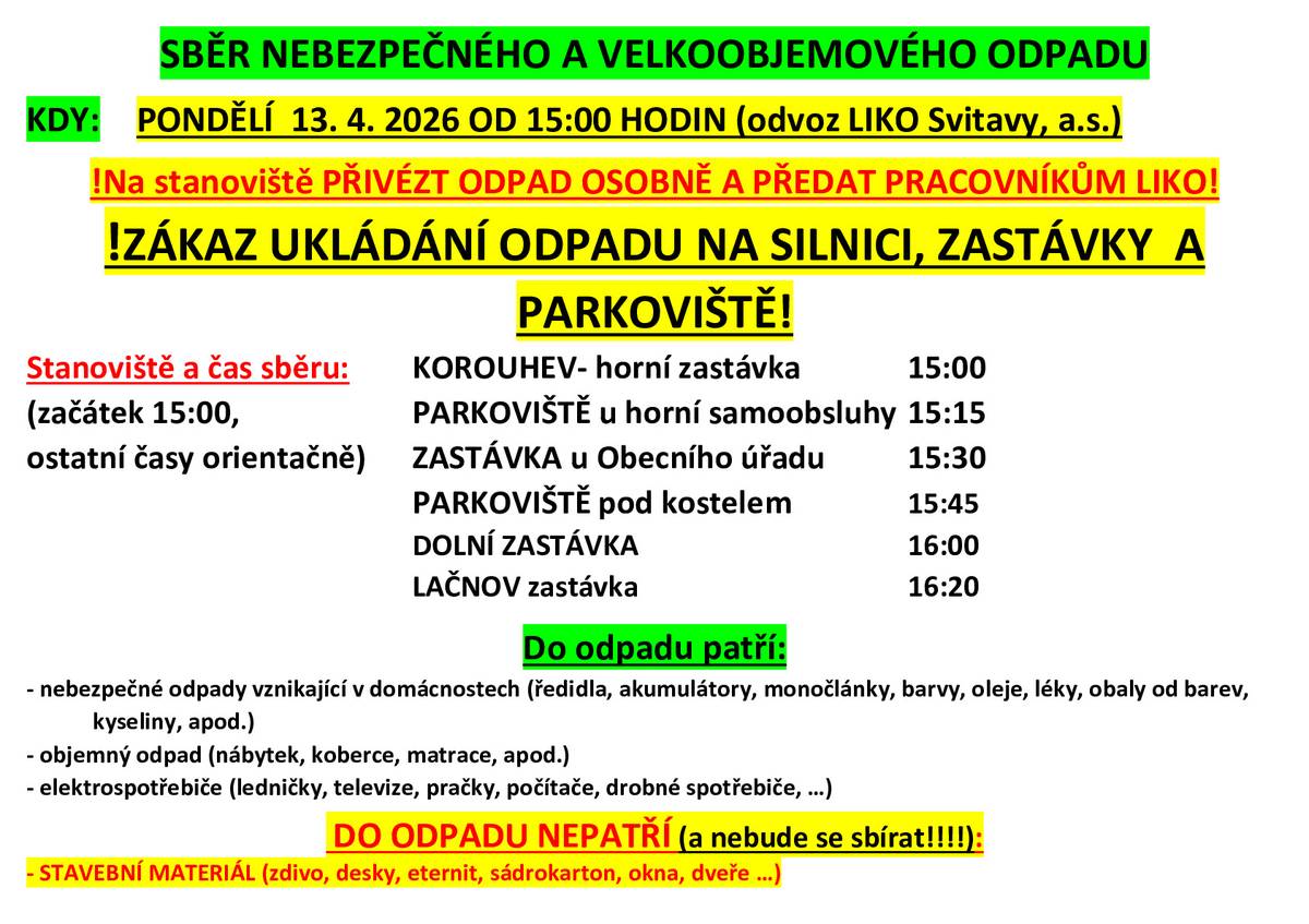 V pondělí 13.4. 2026 od 15:00 hodin se uskuteční sběr nebezpečného a velkoobjemového odpadu. Na udaná stanoviště přivezte odpad a osobně ho předejte pracovníkům LIKO. Nadále platí zákaz ukládání odpadu na silnici, zastávky a parkoviště!