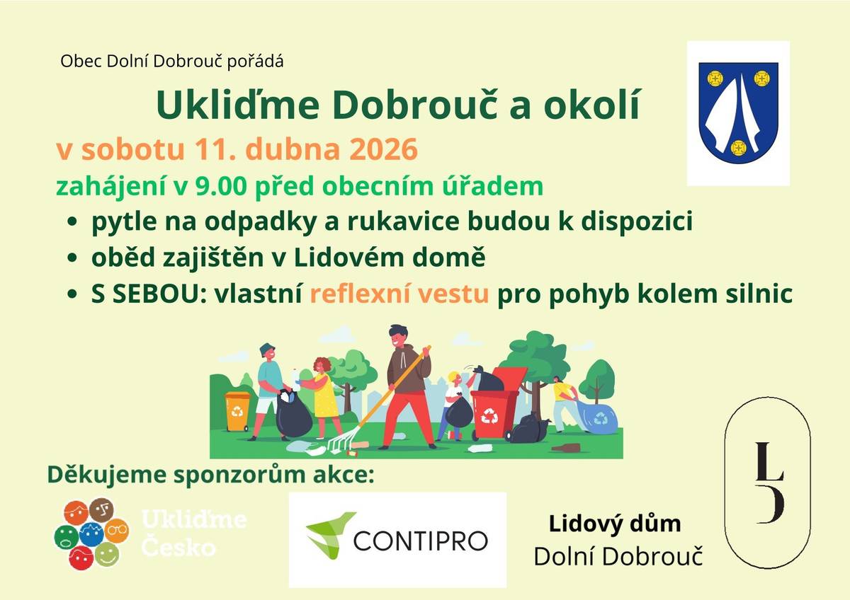 I když Ukliďme Česko proběhne už v sobotu 28. března, naše akce Ukliďme Dobrouč 2026 se uskuteční až v sobotu 11. dubna. Prosíme dobrovolníky úklidu, aby se vybavili reflexními vestami, popř. vlastními rukavicemi a budeme se těšit 11.4. v 9.00 u obecního úřadu. Pytle, provázky a pracovní rukavice od spolku Ukliďme Česko již máme na obecním úřadě. Občerstvení pro účastníky zajištěno sponzorsky. Děkujeme, že se přidáte. Obec Dolní Dobrouč