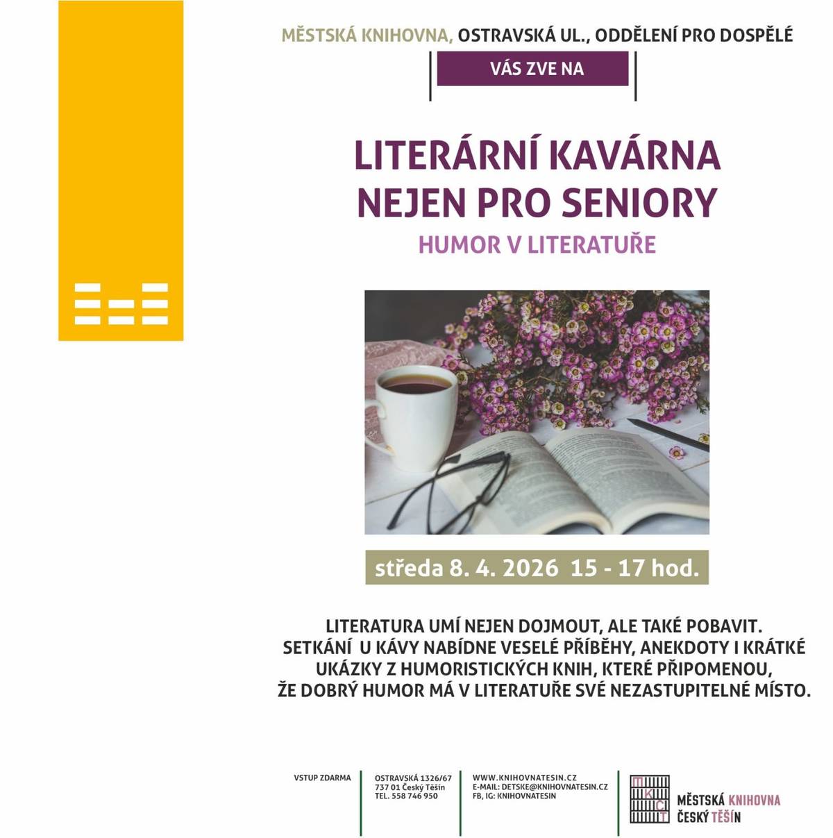 Máte rádi příběhy, které vás pohladí po duši a zároveň rozesmějí? Přijďte si zpříjemnit středeční odpoledne do naší knihovny! Městská knihovna na Ostravské ulici vás srdečně zve na další setkání z cyklu Literární kavárna nejen pro seniory, tentokrát na téma Humor v literatuře. Literatura totiž neumí jen dojímat, ale také pořádně pobavit. Společně si u dobré kávy připomeneme, že humor má v knihách své nezastupitelné místo. Těšit se můžete na veselé příběhy, nesmrtelné anekdoty i krátké ukázky z oblíbených humoristických knih v pohodové atmosféře. Setkáme se 8. dubna 2026 v 15:00 v prostorách knihovny na Ostravské ulici. Vstup je zdarma.