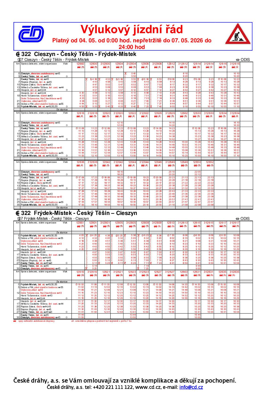 Dovolujeme si informovat o plánované výluce ČD s náhradní autobusovou dopravou na trati 322 Frýdek-Místek - Cieszyn, dvě etapy a to v úseku Frýdek-Místek - Hnojník 13.04.2026 - 03.05.2026  a Frýdek-Místek - Český Těšín (Cieszyn) 04.05.2026 - 07.05.2026. S ohledem na operativní technické zásahy Správy železnic do průběhu samotných stavebních prací termínová či časová změna vyhrazena. Veškeré informace také k dispozici na webových stránkách www.cd.cz, v mobilní aplikaci "Můj vlak" a na telefonické lince 221 111 122.