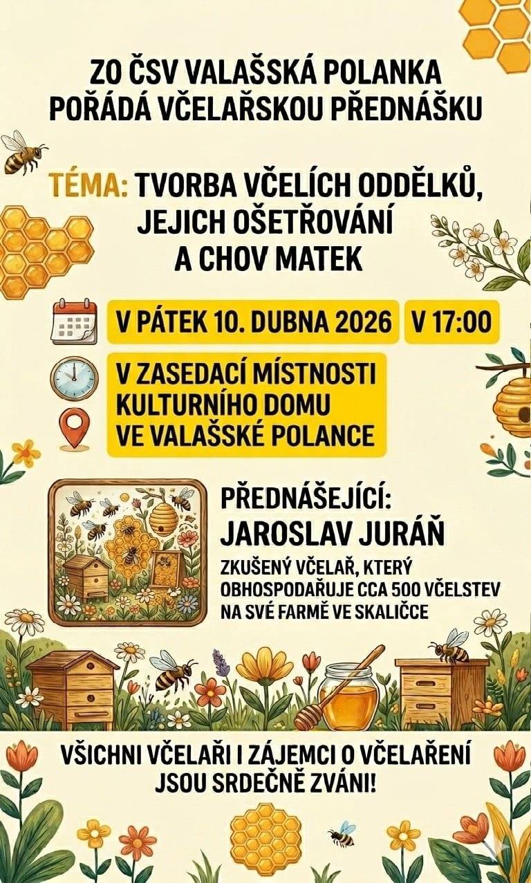 V pátek 10. dubna 2026 v 17:00 hodin se uskuteční včelařská přednáška ve V. Polance. Tentokrát na téma: Tvorka včelích oddělků a jejich ošetřování a chov matek. Srdečně zve Včelařská organizace z V. Polanky.