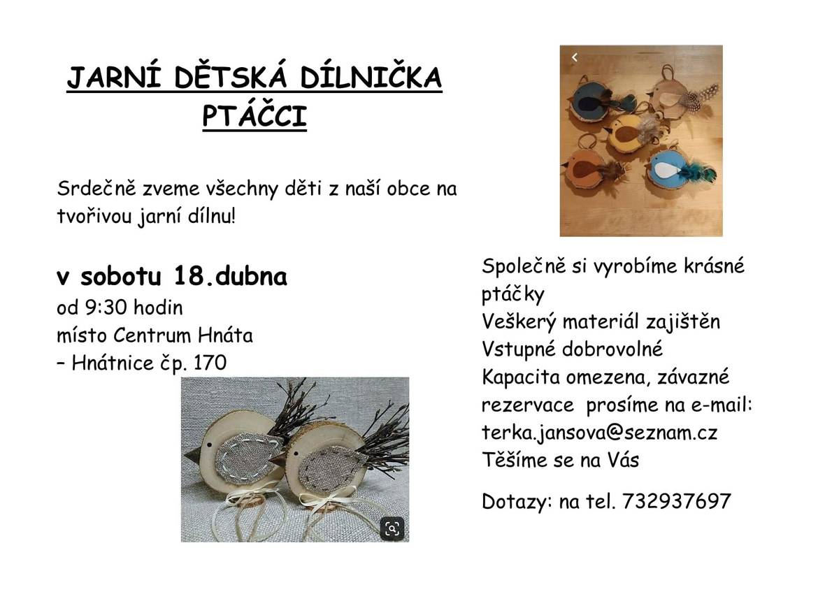 V sobotu 18. 4. 2026 od 9:30 se v Centru Hnáta uskuteční již tradiční jarní dílna pro děti. Materiál a nářadí zajištěno. Vstupné je dobrovolné. Kapacita omezena, závazné rezervace prosíme na e-mail terka.jansova@seznam.cz Dotazy: na tel. 732 937 697