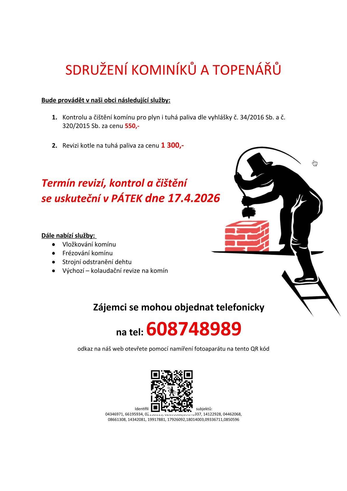 Vážení občané, kominictví a topen. servis nabízí 17.4. čištění a revizi komínů a kotlů. Objednávejte na tel. 608 748 989. Cena: 550 Kč/komín, 1300 Kč/t.kotel.