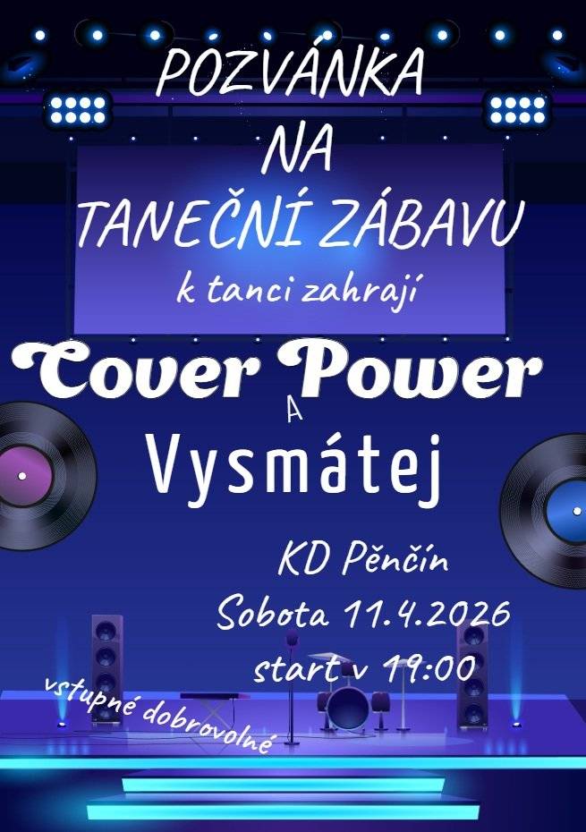 Pozvánka na taneční zábavu, která se koná 11. dubna 2026 v KD Pěnčín od 19.00hod, kde Vám k tanci a poslechu zahrají kapela Cover Power a turnovská mladá kapela Vysmátej (žánr POP, ROCK) Vstupné: dobrovolné. Těšíme se na Vás