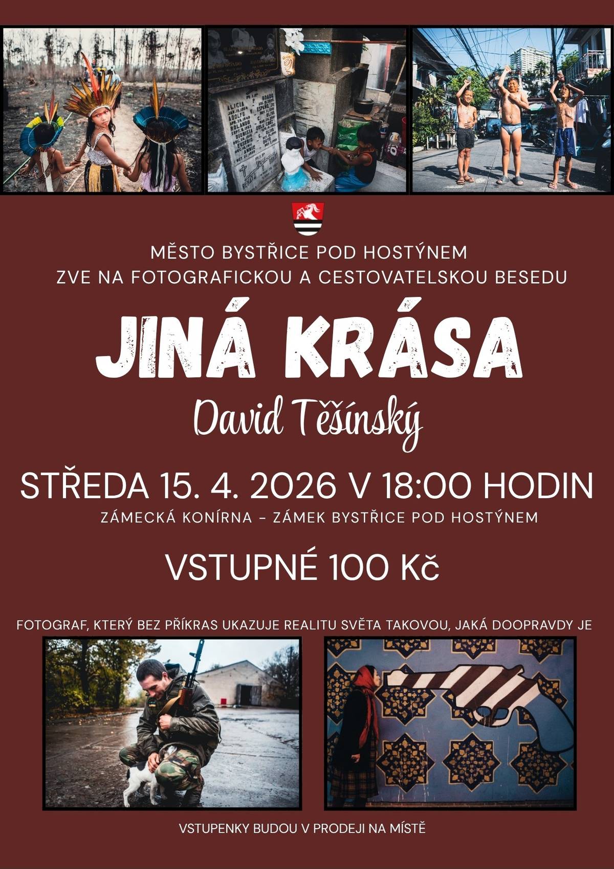 Město Bystřice pod Hostýnem zve na fotografickou a cestovatelskou besedu s názvem JINÁ KRÁSA. Akce se koná ve středu 15. 4. 2026 v 18:00 hodin v zámecké konírně. Svou práci představí David Těšínský – fotograf, který během posledních let pracoval v 91 zemích světa – od Íránu a Ukrajinu přes Jamajku, Afriku a Japonsko až po Prahu. Dokumentoval především syrová a často přehlížená témata – subkultury, válku, chudobu, náboženství, kriminalitu, závislosti, genderovou identitu a život na okraji společnosti. Vstupenky v prodeji na místě. Vstupné 100 Kč.