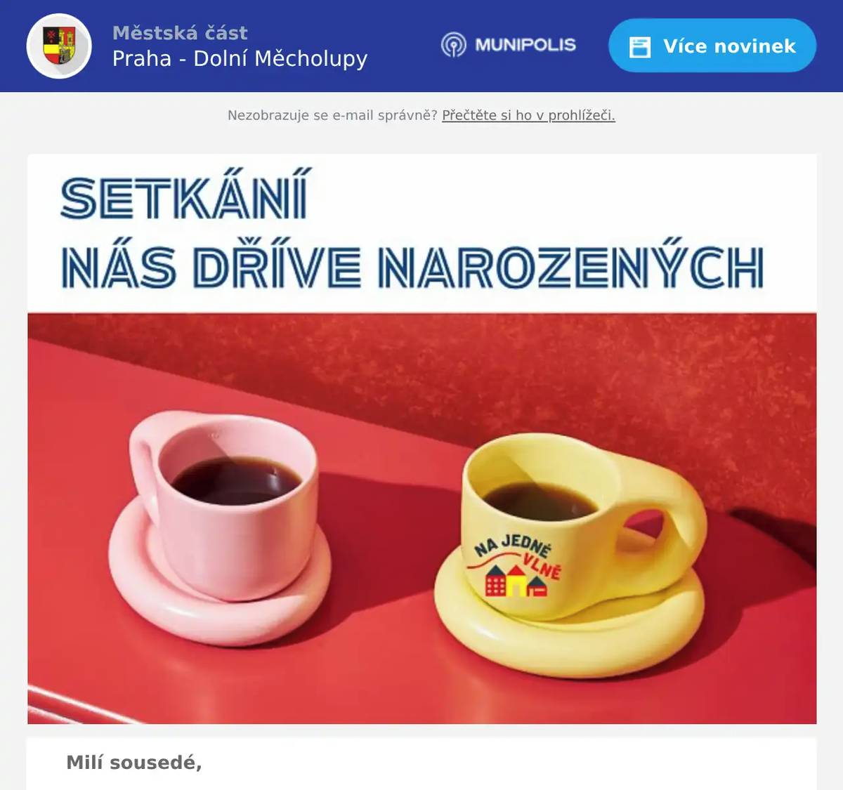 Milí sousedé, srdečně zvu všechny seniorky a seniory na milé setkání u kávy a drobného pohoštění. Budu velmi ráda, když si uděláte čas a dorazíte do komunitního centra (Na Paloučku 11, u fotbalového hřiště) ve čtvrtek 9. dubna od 9:00.  Ráda si s Vámi popovídám o tom, co se Vám u nás líbí, co Vám naopak chybí a co bychom mohli společně vylepšit a nebojte se, nebudu na to sama. Zároveň bych vám chtěla představit i naše nápady a nabídky do budoucna. Výbornou kávu Vám s radostí připraví děti ze ZŠ, které s příchodem jara otevírají svou školní kavárnu a při této příležitosti se předvedou i u nás. Těším se na společné setkání! Vaše Jana Doláková
