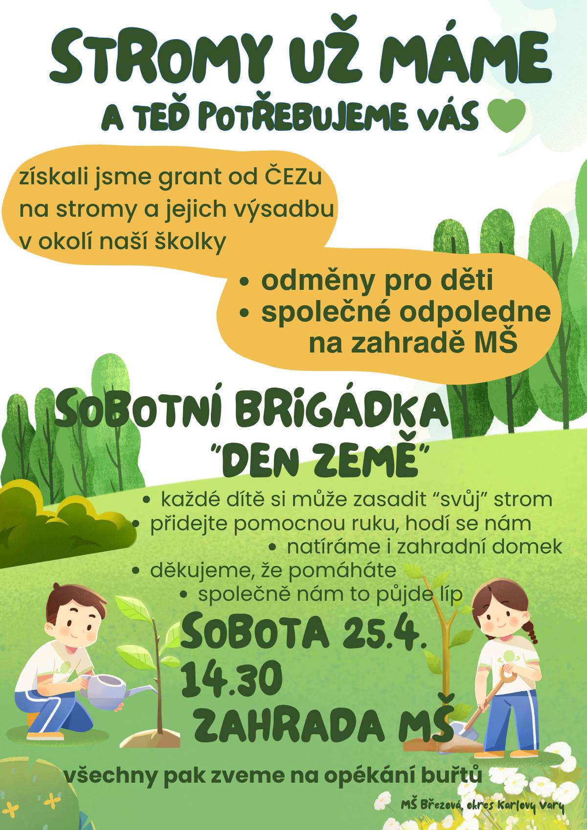 Mateřská škola zve rodiče i veřejnost na společnou brigádu u příležitosti Dne Země 🌍. Díky získanému grantu budou v okolí školky vysazeny nové stromy a každý si může zasadit ten svůj 🌳. Přijďte pomoci, strávit příjemné odpoledne na zahradě MŠ a zapojit se do zvelebení okolí 🤝. Pro děti jsou připraveny drobné odměny 🎁 a na závěr společné opékání buřtů 🔥. 📅 Sobota 25. 4. od 14:30 📍 zahrada MŠ Březová