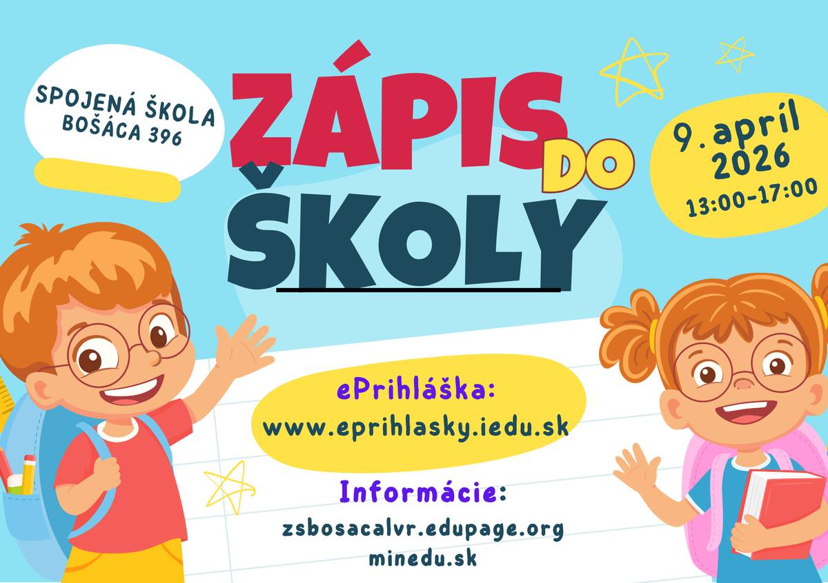 SPOJENÁ ŠKOLA BOŠÁCA 396 oznamuje , že zápis detí do školy je vo štvrtok 9. aprila 2026 v čase 13:00-17:00 hod. ePrihláška: https://eprihlasky.iedu.sk/ Bližšie Informácie: zsbosacalvr.edupage.org minedu.sk