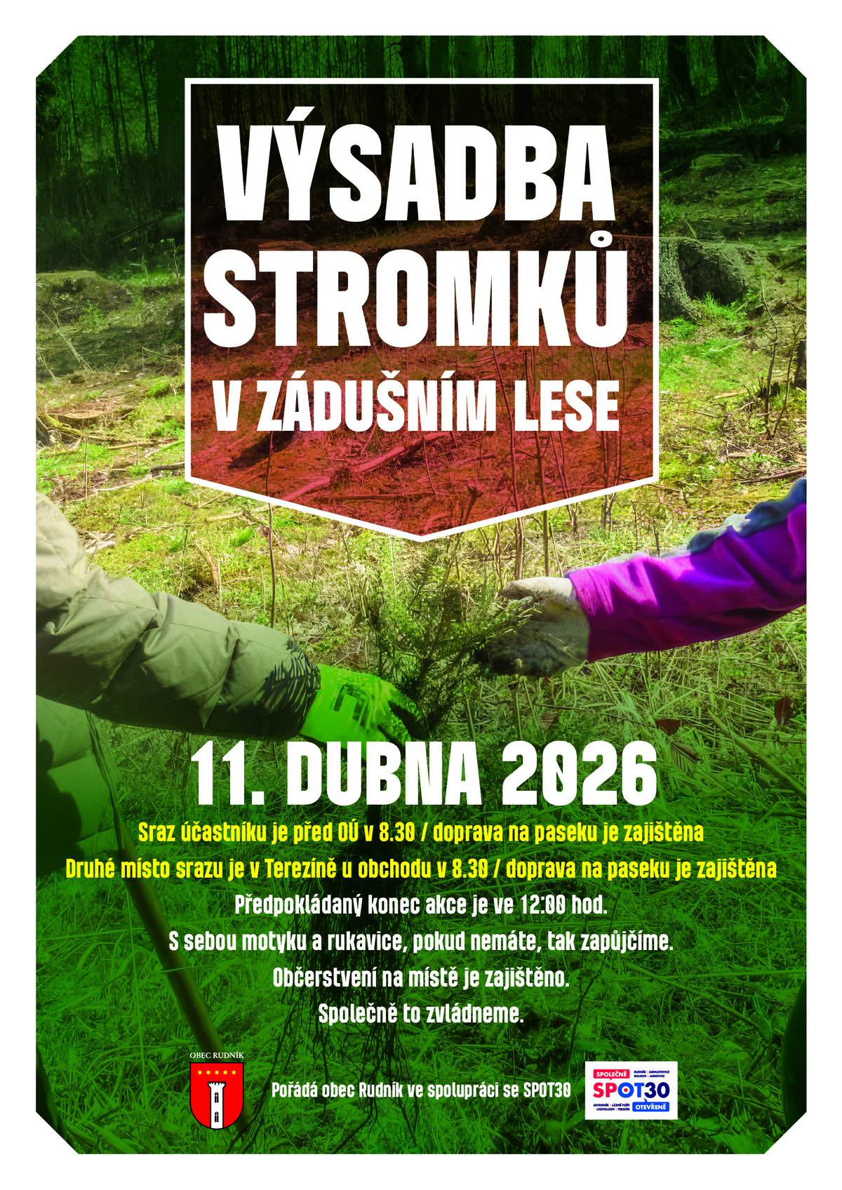 Přijďte nám pomoct s obnovou lesa pro budoucí generace! Společně to dokážeme!  📅 sobota 11. dubna 2026  ⏰ 08:30 - 12:00 hod.  📍 Sejdeme se před OÚ Rudník a na sídlišti v Terezíně   🚗 Auto nás odveze na místo výsadby.  🛠️ Co s sebou? Motyku a rukavice (pokud nemáte, zapůjčíme).  Malé občerstvení zajištěno.  Přijďte strávit dopoledne v přírodě, přiložit ruku k dílu a pomoci našemu lesu. Těšíme se na vás! 🌱  Obec Rudník a SPOT30