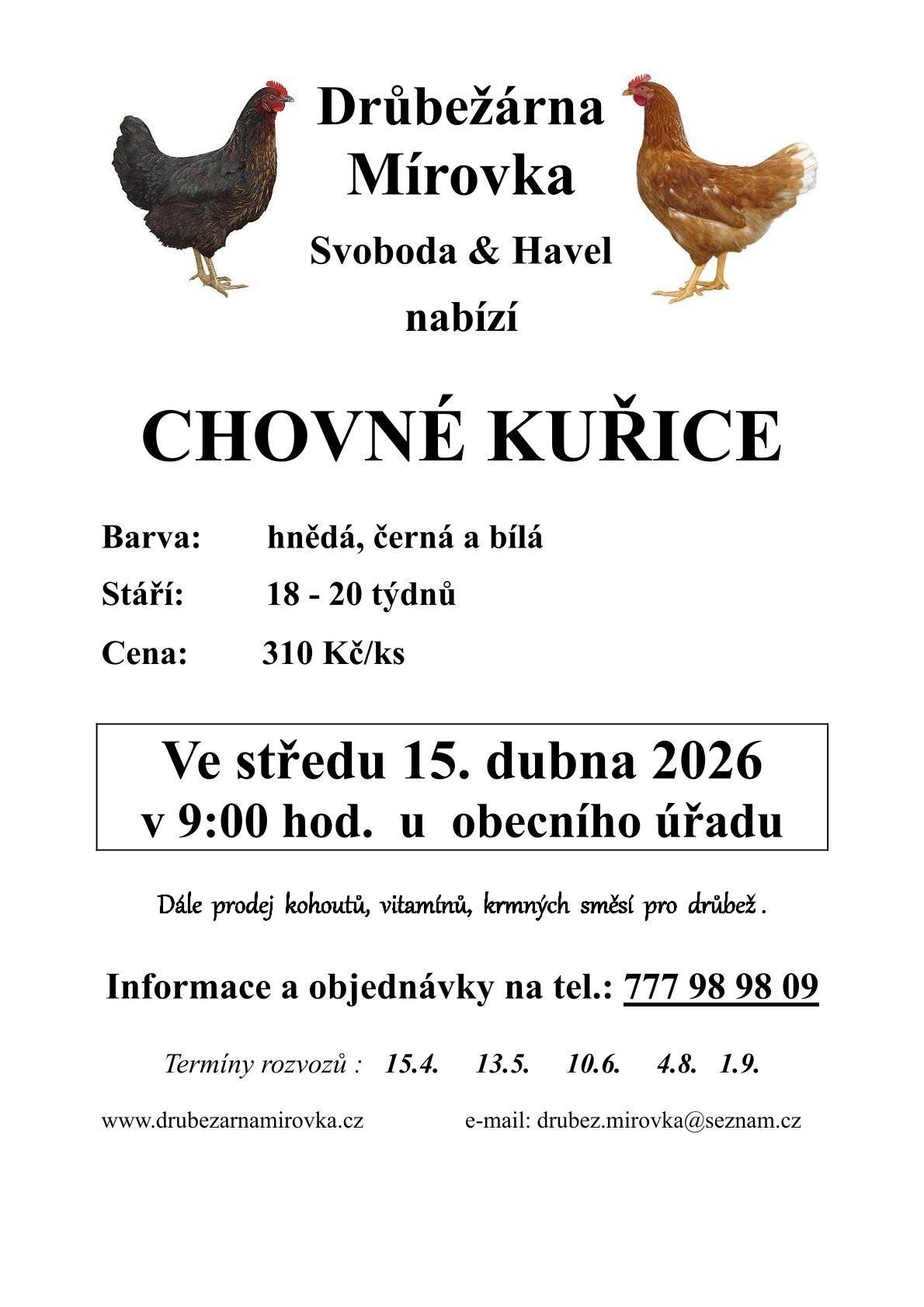 Drůbežárna Mírovka bude nabízet ve ST 15.4.2026 od 9:00 chovné kuřice. Barva hnědá,černá a bílá,stáří 18-20 týdnů,cena 310 Kč/ks.