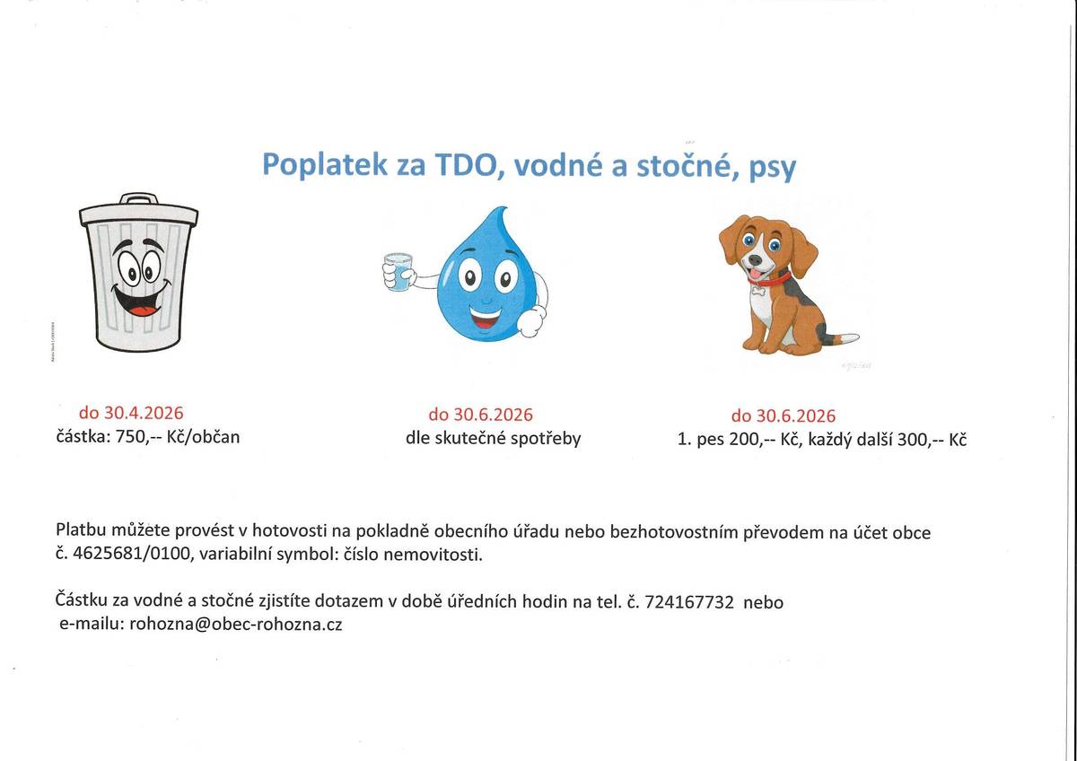 Obecní úřad upozorňuje občany, že poplatek za komunální odpad musí být zaplacen na 30.4. 2026.  Můžete již také platit poplatek za vodné a stočné a psy. Pokud budete provádět platbu přes účet, zavolejte na tel. č. 724 167 732 (v době úředních hodin) nebo napiště e-mail na: rohozna@obec-rohozna.cz, kde Vám sdělíme částku k úhradě.