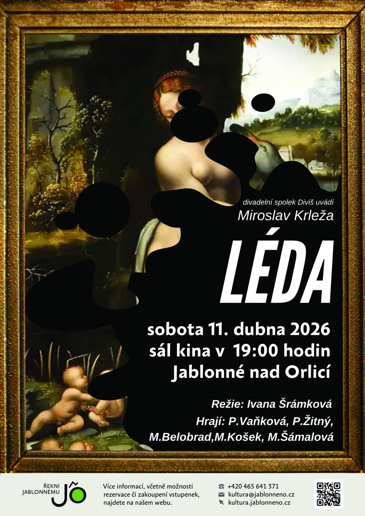 🎭 Pozvánka na divadelní představení LÉDA 🎭 Již tuto sobotu 11.4. vás srdečně zve divadelní spolek Diviš Žamberk na výjimečný divadelní zážitek – komorní hru LÉDA od významného chorvatského dramatika Miroslava Krleži. 🌙 Přenesete se do jediné noci roku 1925, do karnevalové atmosféry nočního Záhřebu. Za zdmi honosných salonů se odehrává příběh „lepších lidí“, jejichž životy jsou plné intrik, prázdných vztahů a zdánlivého lesku… 🎭 Co se skrývá pod povrchem společenské elegance? 👉 Ironický a nelítostný pohled na elity, které ztrácejí své hodnoty 👉 Nadčasové téma morálního úpadku společnosti 👉 Silné herecké výkony a napínavá atmosféra Režie: Ivana Šrámková Hrají: P. Vaňková, P. Žitný, M. Belobrad, M. Košek, M. Šámalová 📅 Kdy: Sobota 11. dubna 2026 od 19:00 📍 Kde: Sál kina Jablonné nad Orlicí 🎟️ Více info a vstupenky: kultura.jablonneno.cz/akce/25705 ✨ Přijďte si vychutnat večer plný emocí, napětí a skvělého divadla. Nenechte si ujít příležitost vidět hru, která vás donutí přemýšlet ještě dlouho po jejím skončení. 📅 Těšíme se na vás!