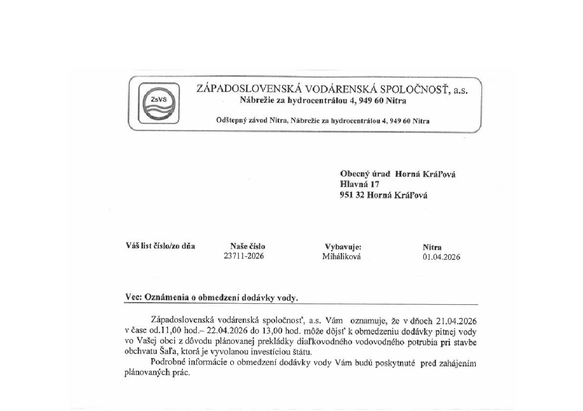 Západoslovenská vodárenská spoločnosť, a.s. Nitra oznamuje, že v dňoch 21.04.2026 v čase od 11.00 hodd - 22.04.2026 do 13.00 hod môže dôjsť k obmedzeniu dodávky pitnej vody v našej obci z dôvodu plánovanej prekládky diaľkovodného vodovodného potrubia pri stavbe obchvatu Šaľa.