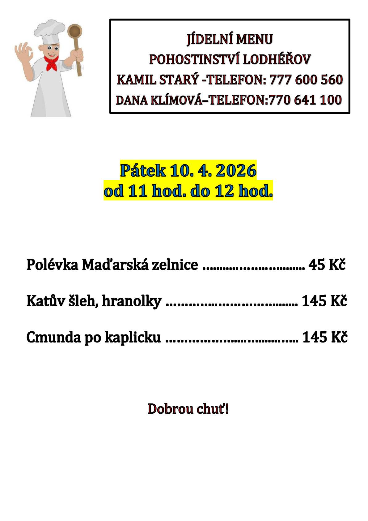 Pohostinství Lodhéřov podává v pátek 10.4.2026 polévku Maďarskou zelnici 45 Kč, Katův šleh, hranolky 145 Kč, Cmundu po kaplicku 145 Kč.