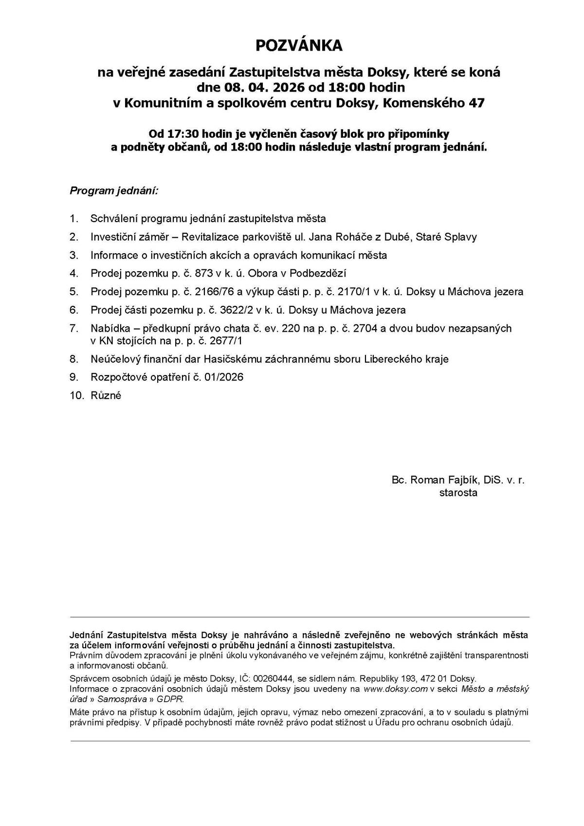 Zveme vás na jednání Zastupitelstva města Doksy     Proběhne dnes 8. dubna 2026 od 18:00 hodin v Komunitním a spolkovém centru.     Už od 17:30 hodin je vyhrazen prostor pro připomínky a podněty občanů.     Od 18:00 hodin pak začne oficiální program jednání zastupitelstva.     Podklady pro jednání dubnového zastupitelstva naleznete zde:     https://www.doksy.com/podklady-pro-jednani-zm-duben-2026     Živě na našem YouTube kanálu:     https://www.youtube.com/channel/UCoqf9IPsqTDouzsy68Gxvog