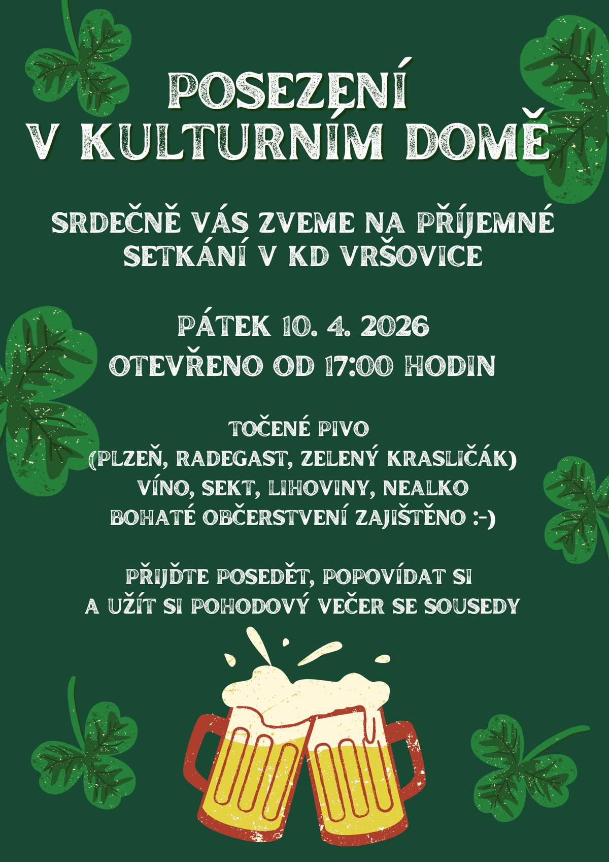 🍀 Připomínáme 🍀 Už tento pátek 10. 4. 2026 se na vás těšíme na příjemném posezení v kulturním domě ve Vršovicích 😊 🕔 Otevřeno od 17:00 hodin 🍺 Točené pivo, víno, sekt i nealko 💚 ZELENÉ PIVO NA ČEPU! 💚 🍴 Bohaté občerstvení zajištěno Přijďte posedět, popovídat si a užít si pohodový večer se sousedy 🍻 Těšíme se na vás!