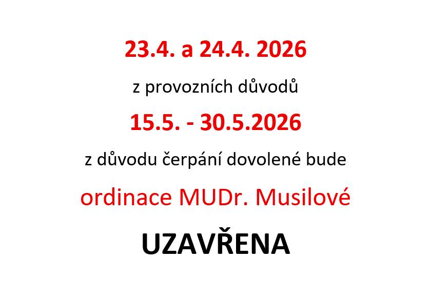 Praktický lékař pro dospělé MUDr. Musilová oznamuje uzavření ordinace z provozních důvodů, a to ve čtvrtek dne 23.04. a v pátek 24.04.2026. A dále z důvodu čerpání dovolené, a to od 15.05. do 30.05.2026. Děkujeme za pochopení.