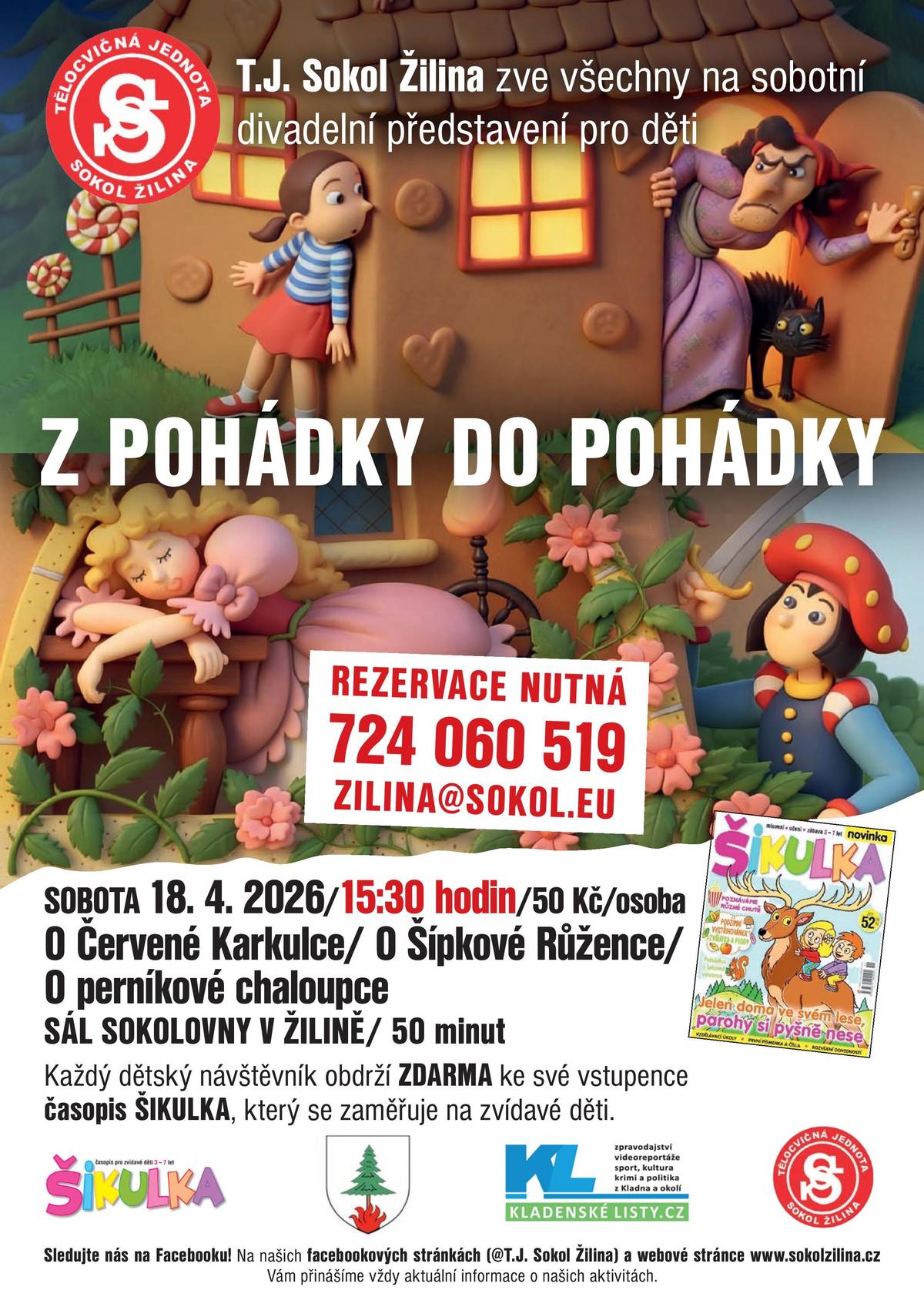 T.J. Sokol Žilina zve děti i rodiče na dětské divadelní představení „Z POHÁDKY DO POHÁDKY“ – svižné a zábavné pásmo tří nejoblíbenějších pohádek - Červená Karkulka, Perníková chaloupka a Šípková Růženka, které se s noblesou i humorem mění jako obrázky v kaleidoskopu. Představení se bude konat v sobotu 18. dubna 2026 od 15:30 hodin na sále v sokolovně. Vstupné je 50 Kč. Vstupenky je třeba předem rezervovat telefonicky na čísle 724 060 519 nebo e‑mailem na adrese zilina@sokol.eu