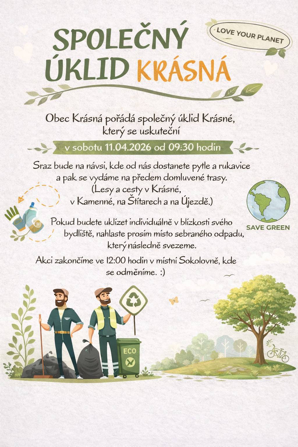 Obec Krásná pořádá společný úklid Krásné, který se uskuteční v sobotu 11.04.2026 od 09:30 hodin. Sraz bude na návsi, kde od nás dostanete pytle a rukavice a pak se vydáme na předem domluvené trasy. (Lesy a cesty v Krásné, v Kamenné, na Štítarech a na Újezdě.) Pokud budete uklízet individuálně v blízkosti svého bydliště, nahlaste prosím místo sesbíraného odpadu, který následně svezeme. Akci zakončíme ve 12:00 hodin v místní Sokolovně, kde se  odměníme. :)