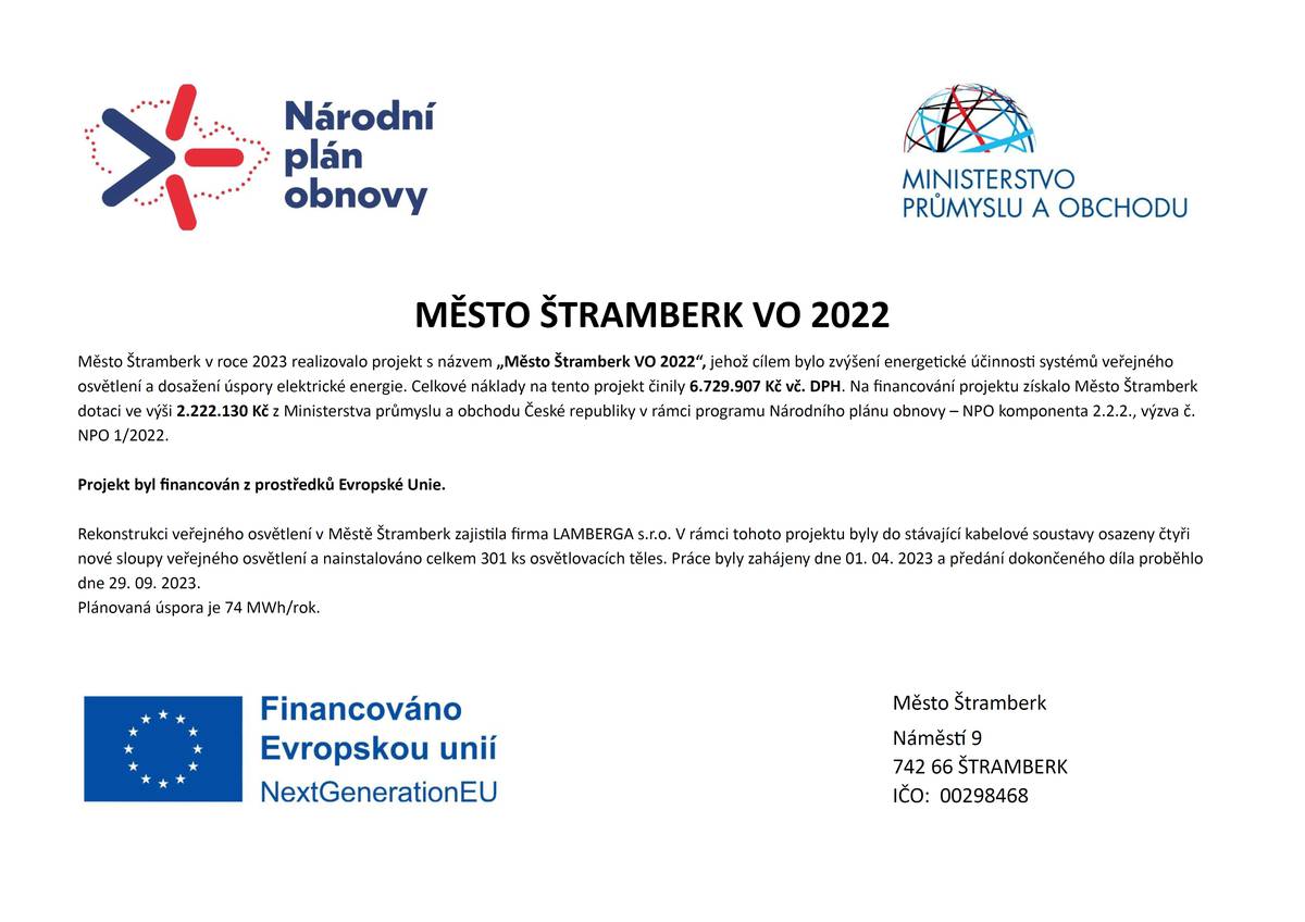 Město Štramberk v roce 2023 realizovalo projekt s názvem „Město Štramberk VO 2022“, jehož cílem bylo zvýšení energetické účinnosti systémů veřejného osvětlení a dosažení úspory elektrické energie. Celkové náklady na tento projekt činily 6.729.907 Kč vč. DPH. Na financování projektu získalo Město Štramberk dotaci ve výši 2.222.130 Kč z Ministerstva průmyslu a obchodu České republiky v rámci programu Národního plánu obnovy – NPO komponenta 2.2.2., výzva č. NPO 1/2022.