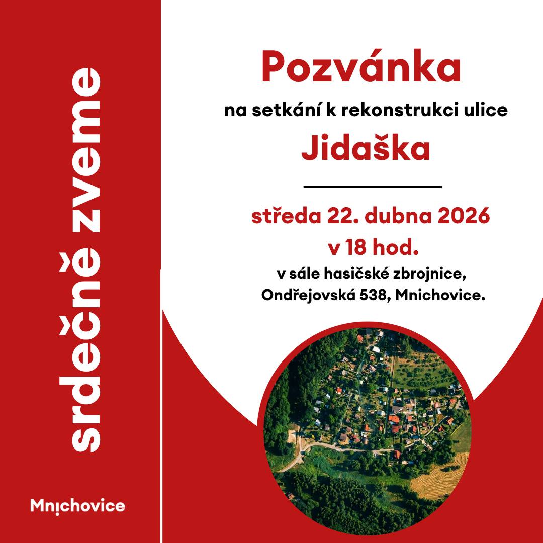 Vážení obyvatelé ulice Jidašky, dovolte mi, abych Vás informovala o připravované rekonstrukci Vaší ulice, která patří mezi důležité investiční akce města v nadcházejícím období. Rádi bychom Vám projekt představili ještě před jeho realizací a zároveň Vám dali prostor se k němu vyjádřit, vznést své podněty, připomínky či dotazy. Proto Vás srdečně zvu na společné setkání s autorem projektové dokumentace, který návrh osobně představí a bude k dispozici pro diskuzi.  Setkání se uskuteční: ve středu 22. dubna 2026 v 18 hod., v sále hasičské zbrojnice, Ondřejovská 538, Mnichovice.  Vaše zpětná vazba je pro nás velmi důležitá – cílem je, aby výsledná podoba rekonstrukce co nejlépe odpovídala potřebám místních obyvatel a zároveň splňovala technické i bezpečnostní požadavky.  Budu ráda, pokud si najdete čas a přijdete. S přátelským pozdravem Bc. Margita Valentová, v. r. starostka města