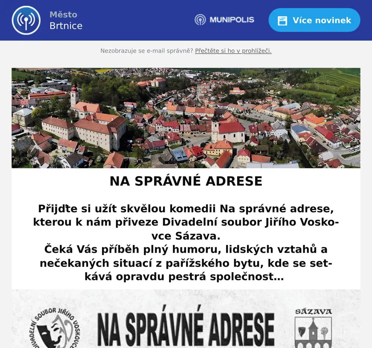 Přijďte si užít skvělou komedii Na správné adrese, kterou k nám přiveze Divadelní soubor Jiřího Voskovce Sázava. Čeká Vás příběh plný humoru, lidských vztahů a nečekaných situací z pařížského bytu, kde se setkává opravdu pestrá společnost…