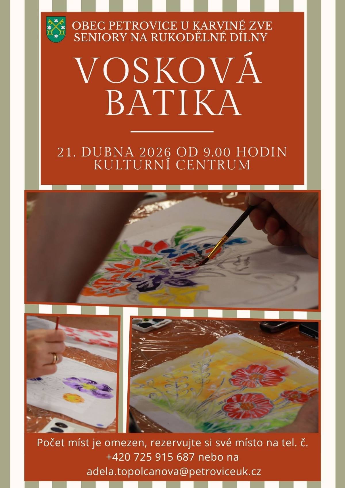 Srdečně zveme seniory na kreativní dopoledne v Petrovicích u Karviné! Přijďte si vyzkoušet tradiční techniku voskové batiky a vytvořit si něco krásného pro radost.     Kdy: 21. dubna 2026 od 9:00 hod. Kde: Kulturní centrum     Počet míst je omezen, rezervujte si své místo. Tel: +420 725 915 687 E-mail: adela.topolcanova@petroviceuk.cz   Těšíme se na vás!