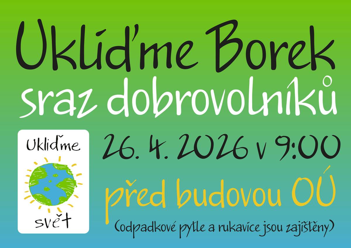 Dobrý den všem. Dovolte mi, abych Vás jménem OÚ Borek pozval na akci: "Ukliďme Borek", která se uskuteční v neděli 26. dubna 2026. Sraz dobrovolníků je v 09:00 hodin před budovou OÚ. Odpadkové pytle a pracovní rukavice jsou zajištěny. Těšíme se na Vás. S přáním hezkého dne Jaroslav Novák - starosta obce Borek.