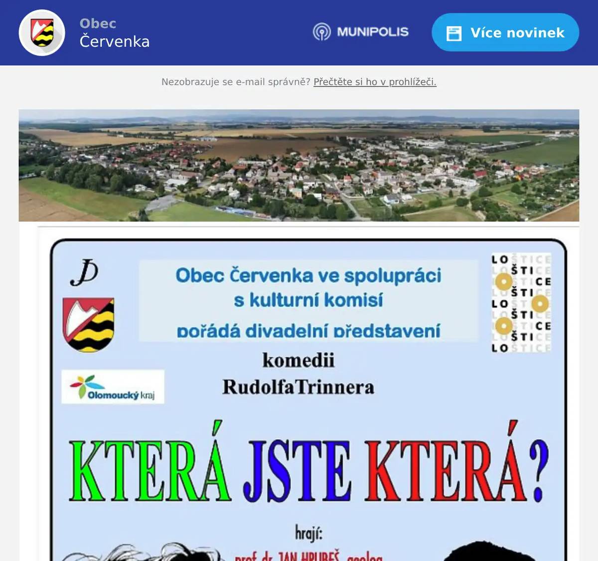  DIVADLO Obec Červenka ve spolupráci s kulturní komisí pořádá v pátek 10.4.2026 od 19.00 hod divadelní představení s názvem „Která jste která?“ Vstupné je dobrovolné. Všichni jste srdečně zváni.  ---------------------------------------------------------------  NALEZENÝ NŮŽ V areálu Olší byl nalezen nůž. Prosíme majitele, aby si jej vyzvedl na podatelně obecního úřadu.  --------------------------------------------------------------  HANÁCKÉ KOLÉK 2. ROČNÍK Česká kubb asociace ve spolupráci s SK Červenka a obcí Červenka Vás zve na druhý ročník pod názvem Hanácké kolék ve hře zvané Kubb. Jedná se o kvalifikaci na mistroství Evropy. Turnaj začíná v sobotu 11.04.2026 od 9.00 hod v areálu SK Červenka. Předpokládaný konec je v 19.00 hod. Nahlášeno je 35 družstev. Po celou dobu bude připraveno občerstvení a možnost si tuto hru vyzkoušet.