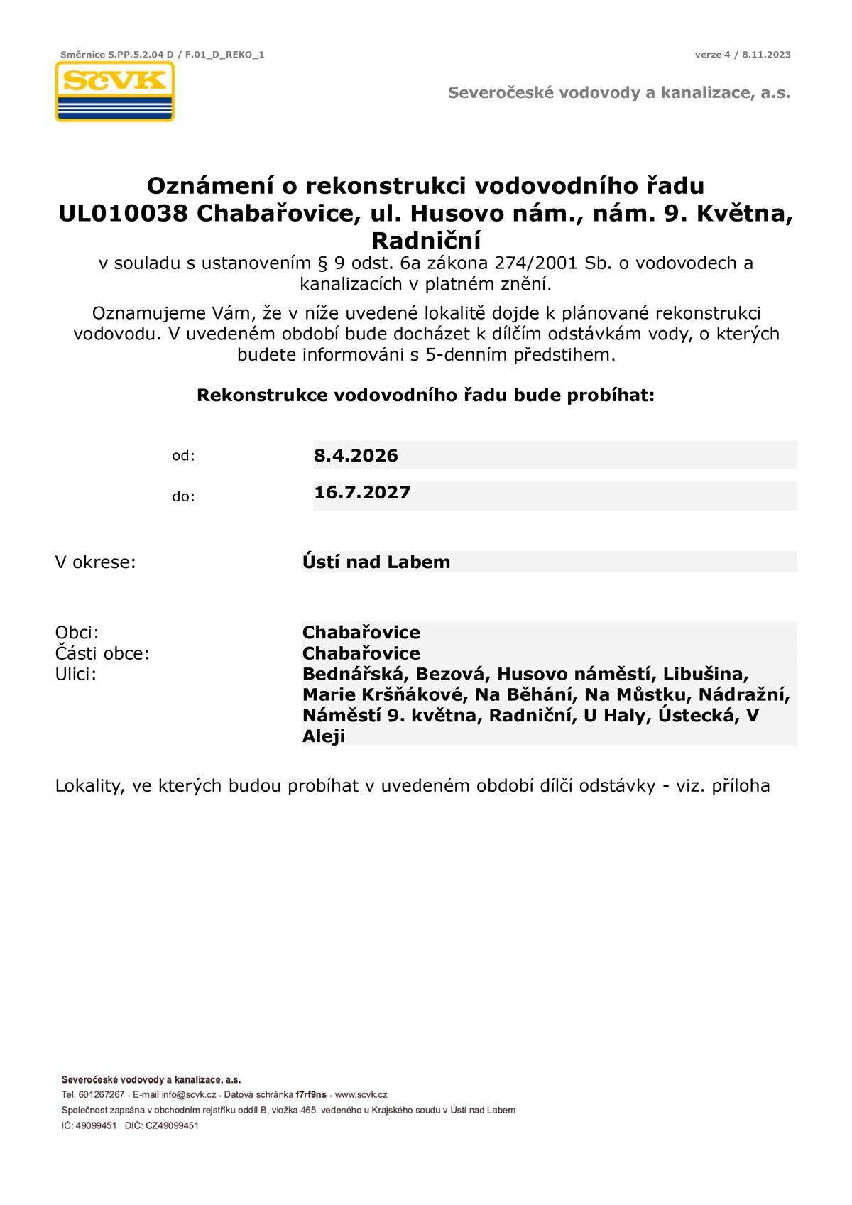 Vážení občané, v následujícím období bude ve městě Chabařovice probíhat rekonstrukce vodovodního řadu. Práce budou probíhat v termínu: 8. 4. 2026 – 16. 7. 2027 Rekonstrukce se dotkne těchto ulic: Bednářská, Bezová, Husovo náměstí, Libušina, Marie Kršňákové, Na Běhání, Na Můstku, Nádražní, Náměstí 9. května, Radniční, U Haly, Ústecká a V Aleji. V průběhu prací bude docházet k dílčím odstávkám dodávky vody. Děkujeme za pochopení a trpělivost během realizace této akce.