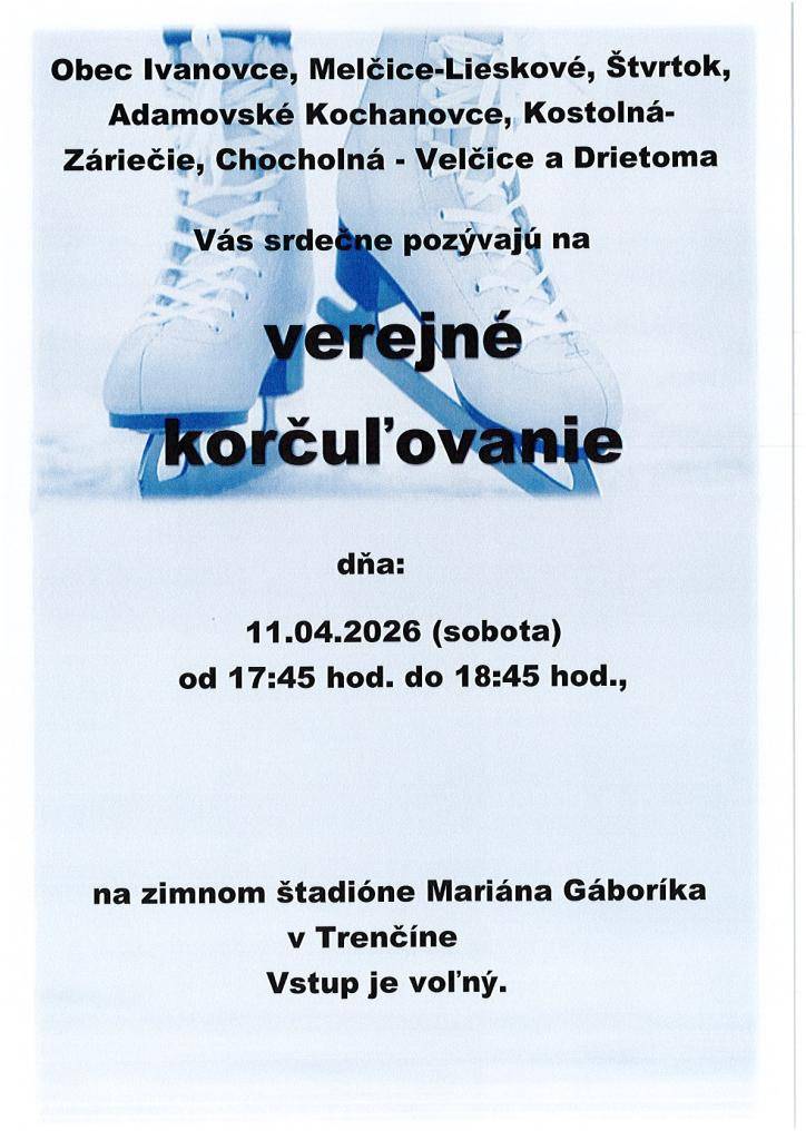 Obec Ivanovce, Melčice-Lieskové, Štvrtok, Adamovské Kochanovce, Kostolná-Záriečie, Chocholná-Velčice a Drietoma Vás srdečne pozývajú na verejné korčuľovanie dňa 11.04.2026 (sobota) od 17:45 hod. - 18:45 hod., na zimnom štadióne Mariána Gáboríka v Trenčíne. Vstup je voľný.