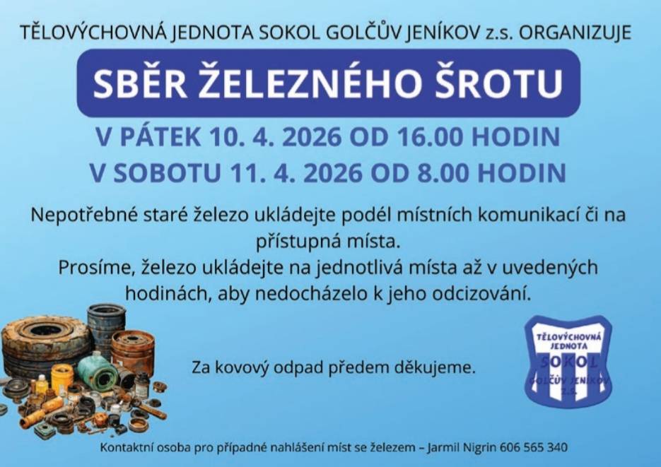 Tělovýchovná jednota Sokol Golčův Jeníkov organizuje sběr železného šrotu, který proběhne v pátek dne 10.4.2026 od 16 hodin a v sobotu 11.4.2026 od 8 hodin. Nepotřebné železo ukládejte podél místních komunikací či na přístupná místa.