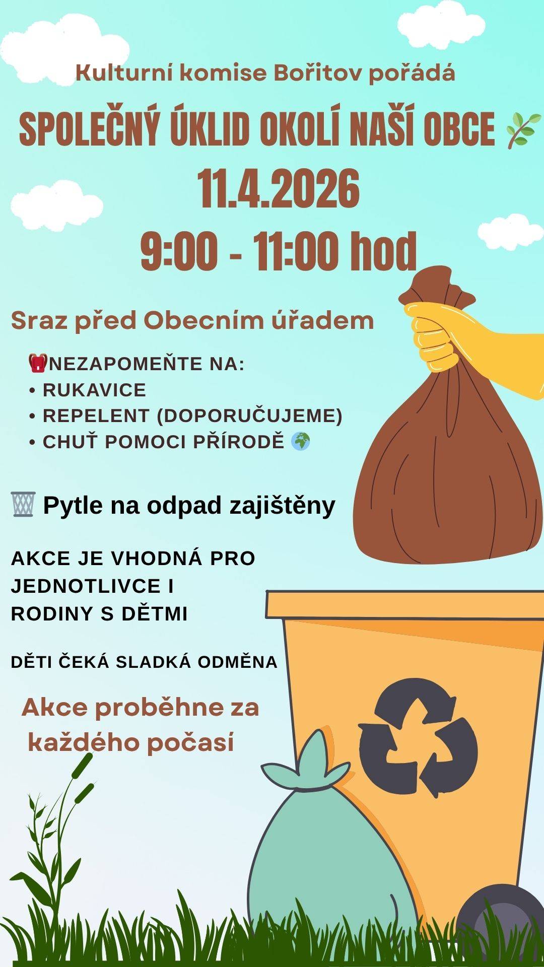 Kulturní komise pořádá Společný úklid okolí naší obce, a to v sobotu 11.4.2026 od 9 do 11 hodin.  Sraz je před Obecním úřadem, akce je vhodná pro jednotlivce i rodiny s dětmi.  Nezapomeňte na rukavice, (repelent), chuť pomoci přírodě. Pytle na odpad zajištěny.  Na děti čeká sladká odměna.  Akce proběhne za každého počasí.  Děkujeme.