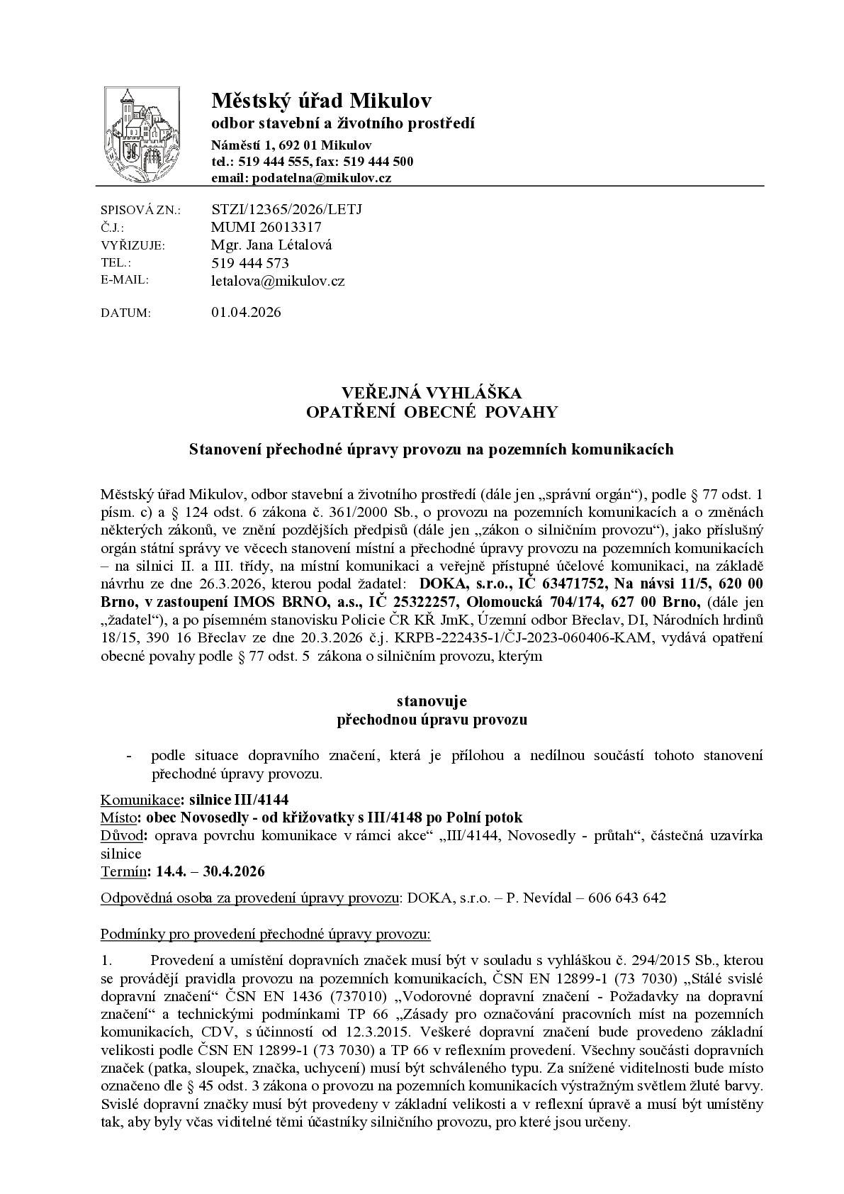 Ve dnech 14.4. - 30.4. bude v Novosedlech opravován povrch na silnici III. třídy č. 4144 (průtah obcí) od křižovatky s III/4148 (autobusová zastávka) po  Polní potok. Po dobu opravy se mění i stanoviště zastávek autobusové dopravy. Autobusová zastávka směr Drnholec - Nový Přerov bude dočasně přesunuta před uvedenou křižovatku. Autobusová zastávka směr Dobré Pole - Nový Přerov bude dočasně přesunuta na silnici III/4148 před křitovatku.   Provoz bude veden kyvadlově jedním pruhem a řízen světelnou signalizací. Objízdná trasa není stanovena.  Prosíme všechny řidiče i chodce o zvýšenou opratrnost a respektování dopravního značení.