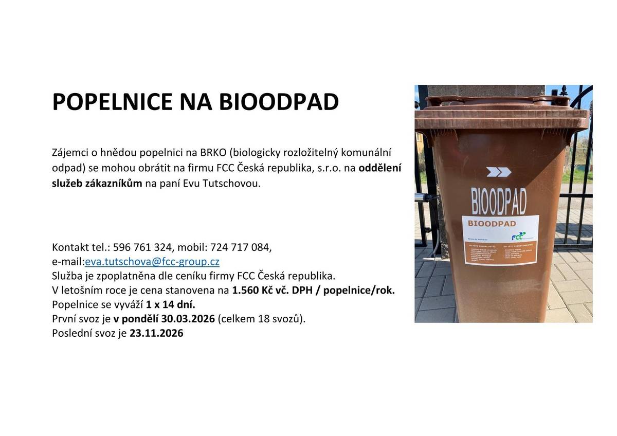 Zájemci o hnědou popelnici na BRKO (biologicky rozložitelný komunální odpad) se mohou obrátit na firmu FCC ČR, s.r.o. na oddělení služeb zákazníků na paní Zuzanu Bockovou.  Kontakt: 596 761 324, 724 717 084. E-mail: zuzana.bockova@fcc-group.cz Cena: 1.560 Kč vč. DPH / popelnice / rok.