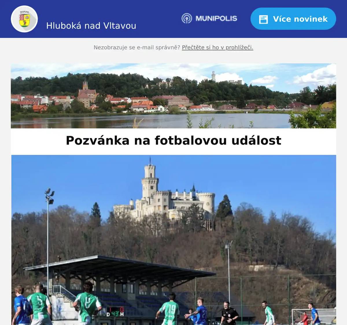 Milí spoluobčané, příznivci hlubockého sportu, u příležitosti výjimečného utkání vás zve Tělovýchovná jednota a Pivovar Hluboká na derby 4. fotbalové ligy Hluboká versus Soběslav – již tento pátek od 18.00 hodin na fotbalovém hřišti. Co vás čeká: utkání Hluboká vs. Soběslav hraje DJ KLEIN přestávkový program a tombola o ceny Pivovaru Hluboká hlubocký ležák přímo na tribuně hlavně parádní fotbalový večer pod světly Buďte vítáni a děkujeme za podporu! TJ Hluboká nad VltavouPivovar Hluboká 