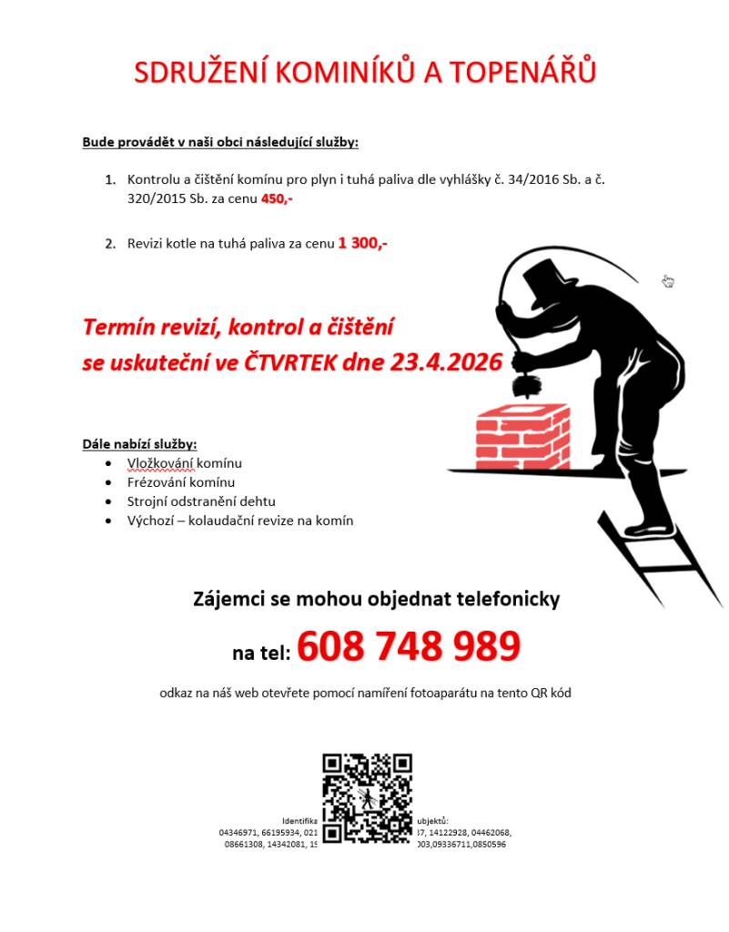 Kdy: čtvrtek 23.04.2026    Čištění komínů: 450 Kč  Revize kotlů na tuhá paliva: 1 300 Kč  Vložkování a frézování komínů, výchozí kolaudační revize    Zájemci se mohou objednat na tel.: 608 748 989, https://kominictvi-a-topenarstvi.webnode.cz