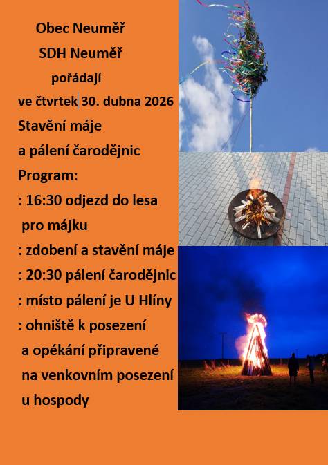 Obec Neuměř zve ve čtvrtek 30. dubna 2026 na stavění máje   a pálení čarodějnic. Program:16:30 odjezd do lesa pro májku a následné zdobení a stavění máje. Od 20:30 pálení čarodějnic - místo pálení je U Hlíny. Ohniště k posezení a opékání připravené na venkovním posezení u hospody.