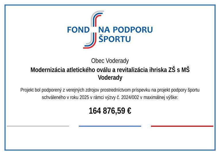Projekt spolufinancovaný z Fondu na podporu športu  Predložená a schválená Žiadosť o poskytnutie príspevku na projekt podpory športu č. 2024/002 "INFRA 5" v programe "Výstavba, rekonštrukcia a modernizácia športovej infraštruktúry"