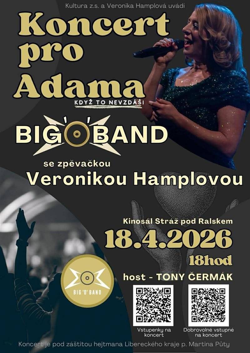 Vážení občané, srdečně Vás zveme na benefiční Koncert pro Adama, který se koná v kinosále KD U Jezera. Vystoupí BIG’O’BAND se zpěvačkou Veronikou Hamplovou, hostem večera bude Tony Čermák. Akce se koná pod záštitou hejtmana Libereckého kraje. Termín: 18. 4. 2026 od 18:00 hodin Místo: kinosál KD U Jezera Zakoupením vstupenky podpoříte Adama. Přispět je možné také dobrovolným vstupným, a to i v případě, že se koncertu nezúčastníte. Veškerý výtěžek bude věnován na jeho podporu. Děkujeme Vám za Vaši účast i pomoc.