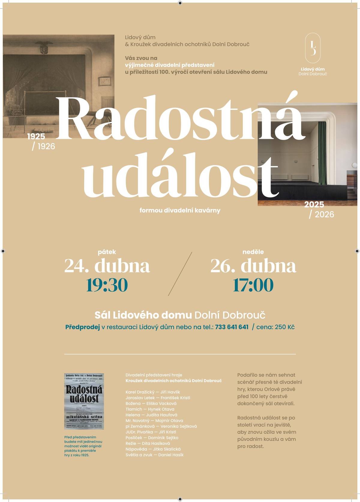 Lidový dům a Kroužek divadelních ochotníků Dolní Dobrouč vás zvou na divadelní představení „Radostná událost“ k 100. výročí otevření sálu. Sál Lidového domu Dolní Dobrouč Termíny: 24.4. v 19:30 a 26.4. v 17:00 Hra se vrací na jeviště přesně podle scénáře, který otevíral sál před 100 lety. Předprodej: restaurace Lidový dům. Cena: 250 Kč