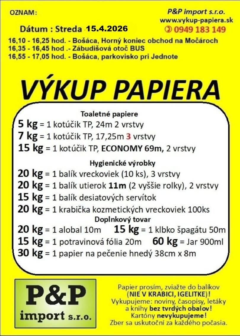 V stredu 15.4.2026 v čase od 16:10 do 17:05 hod. príde súkromná spoločnosť vykupovať papier. Výkupné miesta sú nasledovné:  16:10 - 16:25 hod. - Bošáca, Horný koniec - pri obchode na Močároch  16:35 - 16:45 hod. - Bošáca, Zábudišová otoč BUS   16:55 - 17:05 hod. - Bošáca, parkovisko pri Jednote