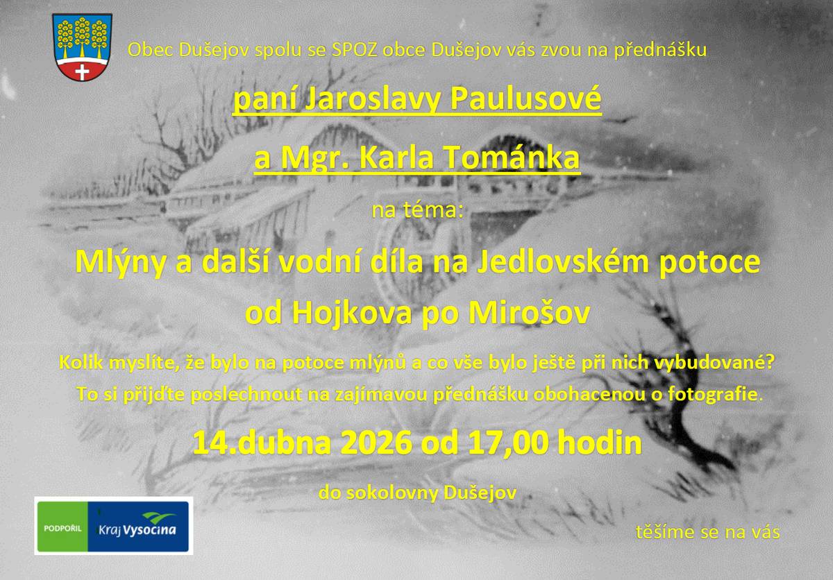 Obec Dušejov srdečně zve všechny milovníky historie na přednášku paní Jaroslavy Paulusové a Mgr. Karla Tománka o mlýnech a dalších vodních dílech na Jedlovském potoce. Úterý 14.4.2026 od 17:00 v sále sokolovny v Dušejově. Těšíme se na vás!