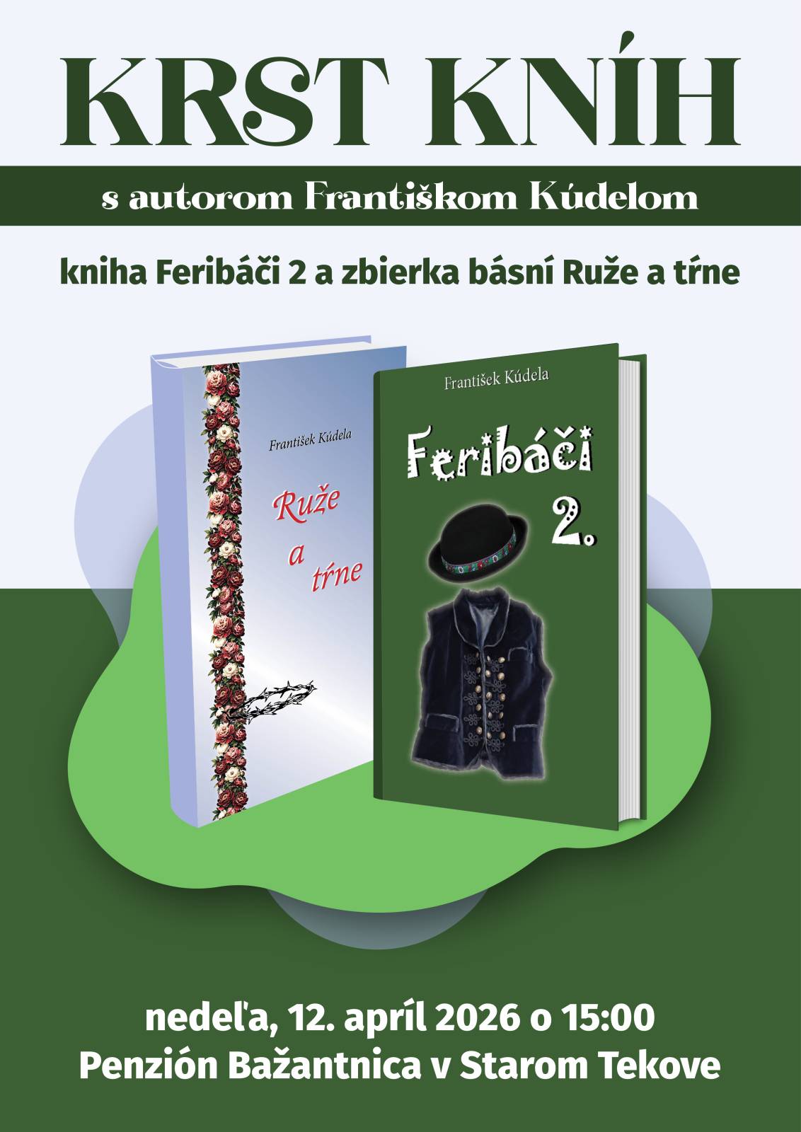 František Kúdela Vás pozýva na krst svojich 2 nových kníh: kniha Feribáči 2 a zbierka básní Ruže a tŕne. Krst sa uskutoční v nedeľu 12. apríla o 15,00 hod. v Penzióne Bažantnica v Starom Tekove.