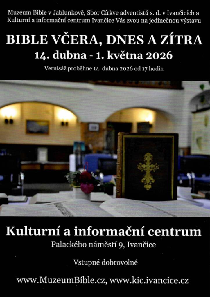 Muzeum Bible v Jablunkově, Sbor Církve adventistů s. d. v Ivančicích a Kulturní a informační centrum Ivančice Vás zvou na jedinečnou výstavu "BIBLE VČERA, DNES A ZÍTRA", v Kulturním a informačním centru v Ivančicích