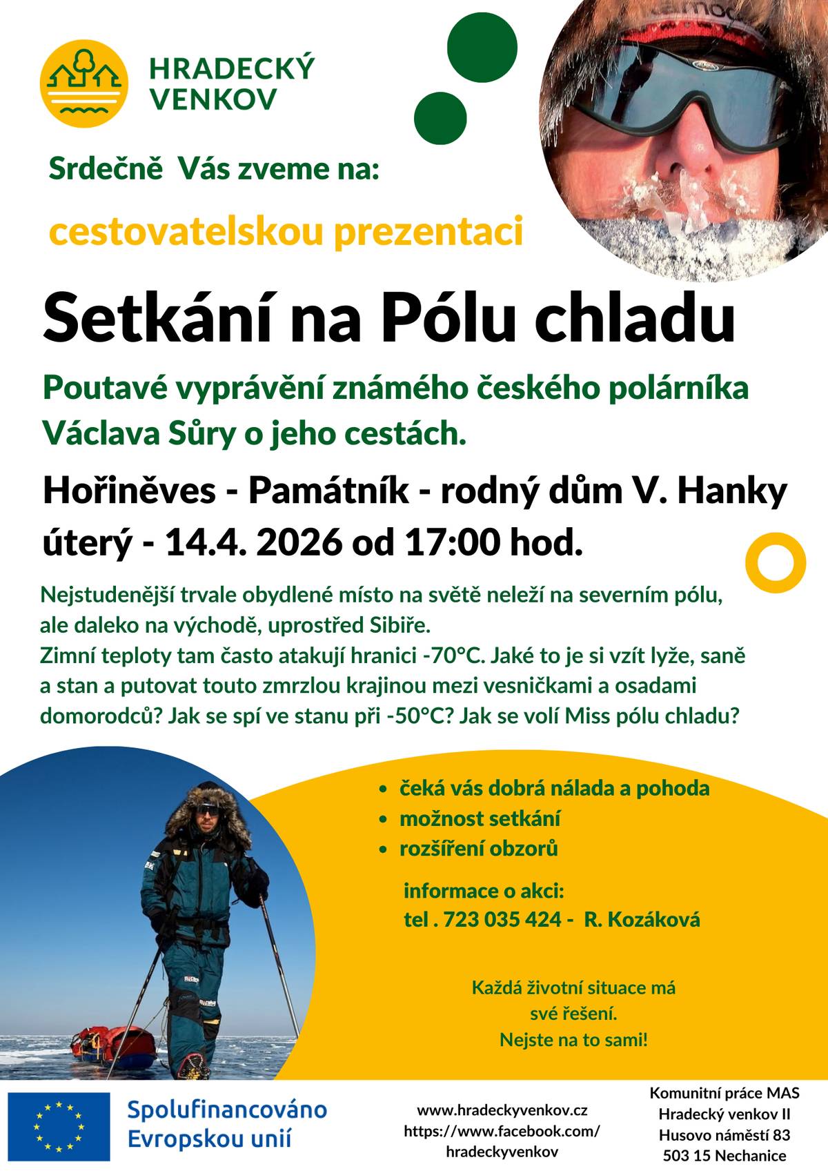 Přijměte srdečné pozvání na poutavé vyprávění známého českého polárníka Václava Sůry, které se uskuteční v Hořiněvsi v Hankově domě v úterý 14.4. od 17:00 hod. Všichni jste srdečné zváni! Drobné občerstvení a vínko bude připraveno. Vstupné je dobrovolné.