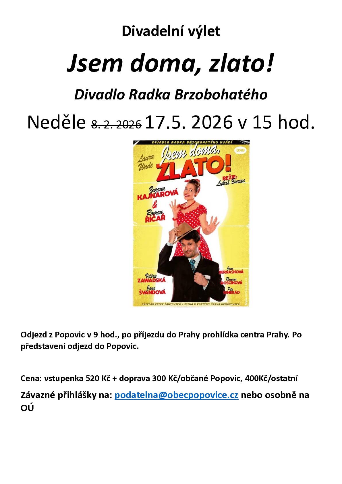 Máme několik volných vstupenek na divadelní představení Jsem doma, zlato! v Divadle Radka Brzobohatého 17.5. v Praze. Před představením prohlídka Vyšehradu. Odjezd z Popovic v 9 hod. Možnost využít bus dopravu pouze k výletu do Prahy. Cena vstupenky 520 Kč + doprava (300/400). Přihlášení do pátku 17.4.
