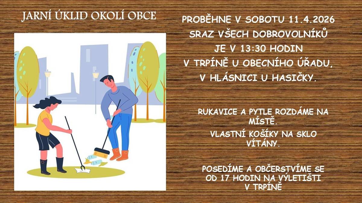 Jarní úklid proběhne v sobotu 11.4.2026. Sraz všech dobrovolníků je v 13:30 hodin v Trpíně u obecního úřadu, v Hlásnici u hasičky. Rukavice a pytle rozdáme na místě, vlastní košíky na sklo vítány. Posedíme a občerstvíme se od 17 hodin na výletišti v Trpíně.